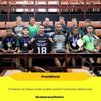 Presidente da Câmara recebe projeto social de futebol para adolescentes